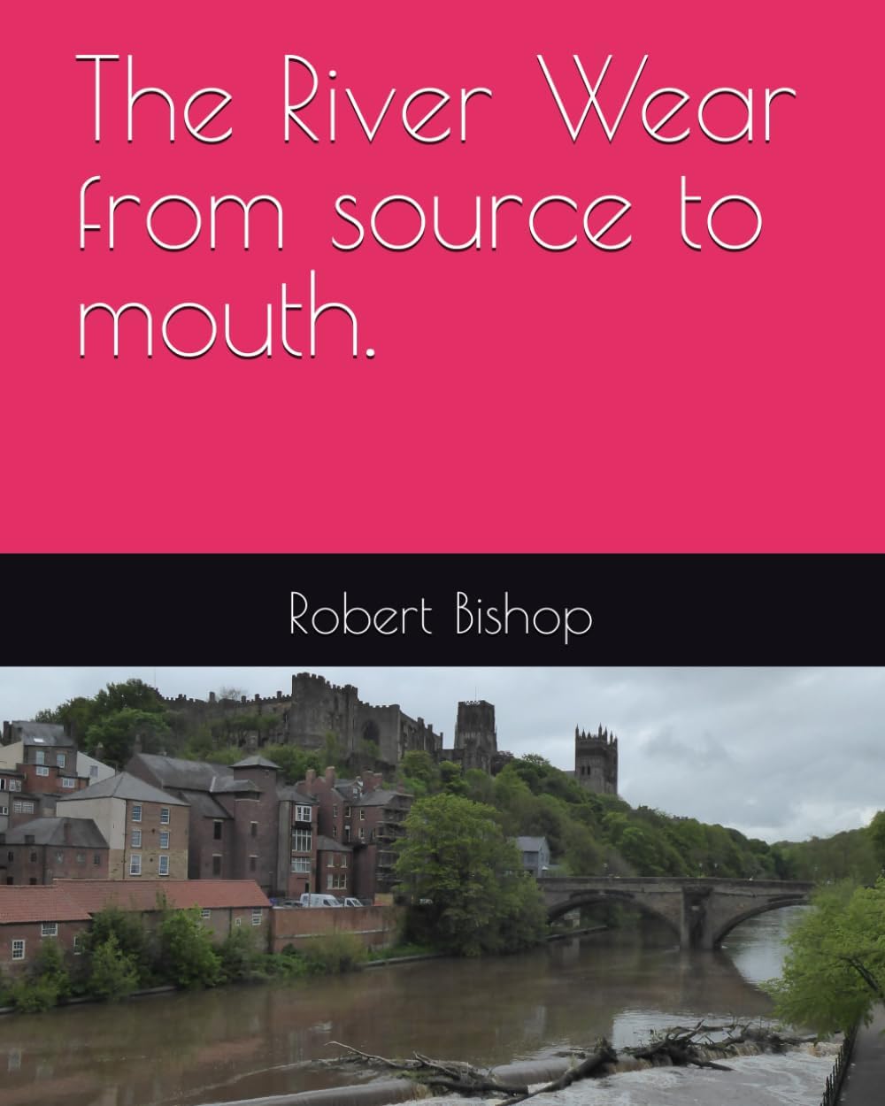 The River Wear from source to mouth.