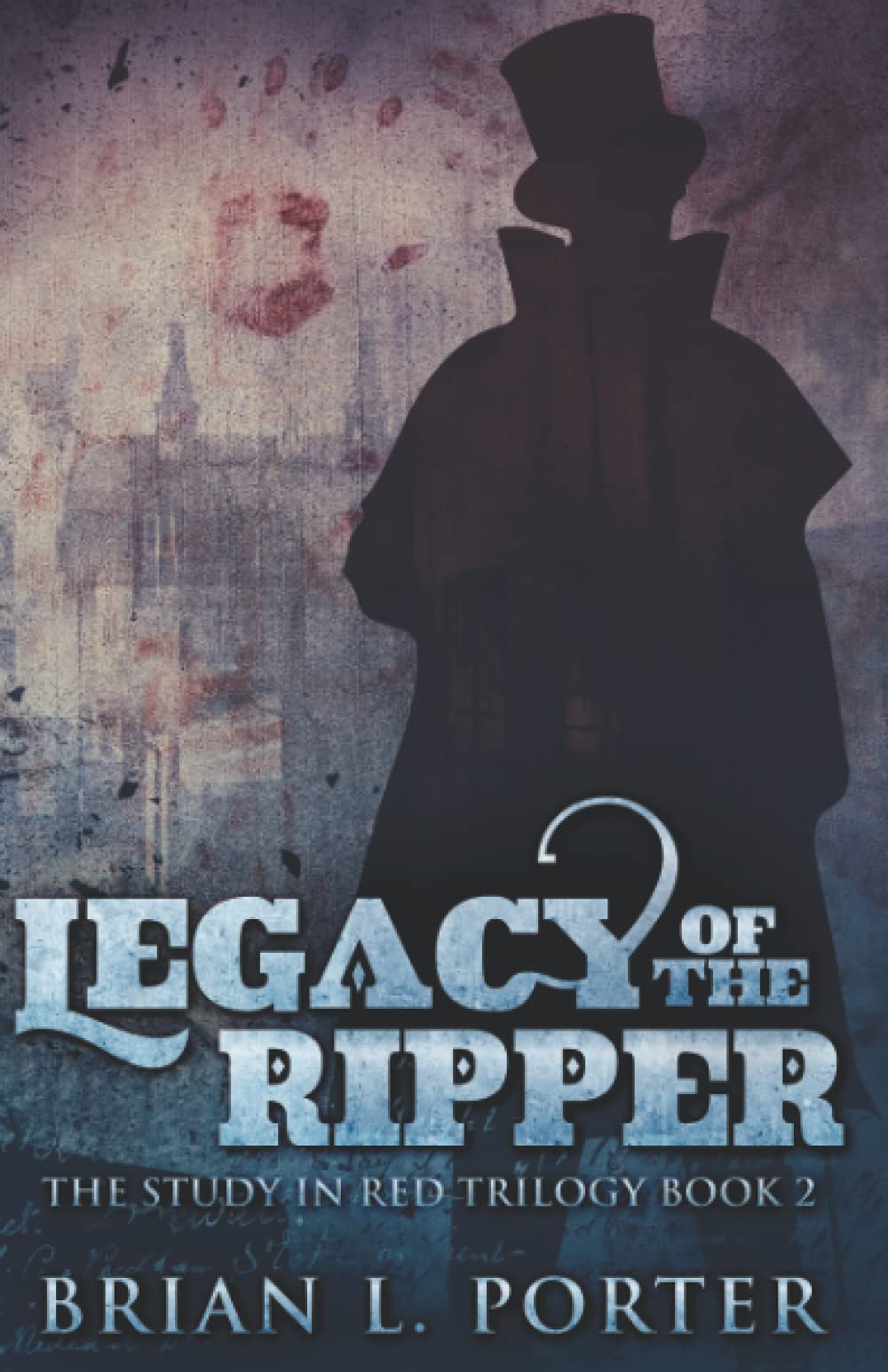 Legacy Of The Ripper (The Study In Red Trilogy)