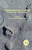 Topodynamics of Arrival: Essays on Self and Pilgrimage (Spatial Practices: an Interdisciplinary Series in Cultural History, Geography and Literature, 14, Band 14) - Herausgeber: Gert Hofmann, Snje Ana Zori 