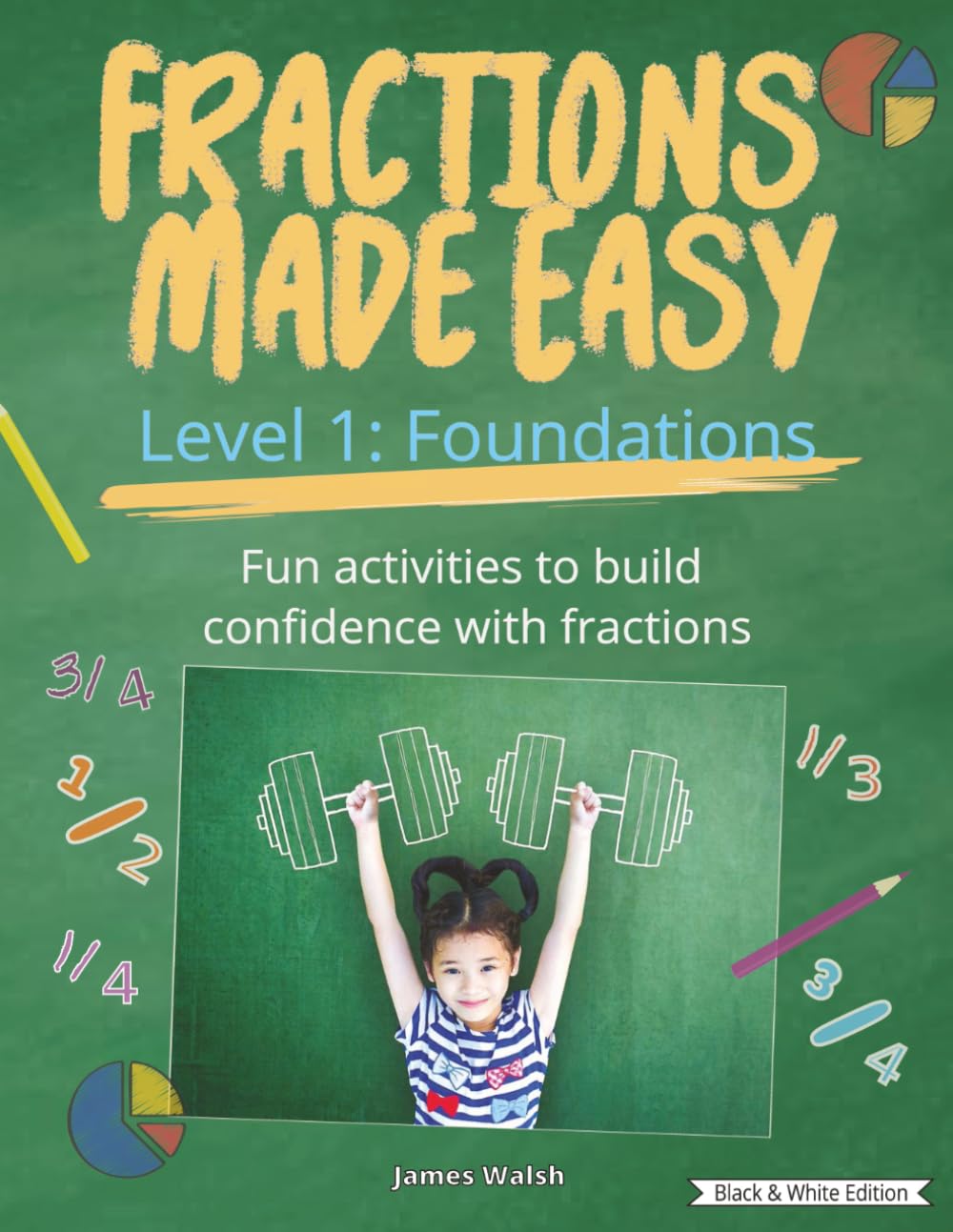 Fractions Made Easy: Level 1 – Foundations | Fun, Visual Math Workbook: Learn Halves, Thirds & Quarters with Confidence | Step-by-Step Fraction ... or Classroom Learning. Black & White Edition.