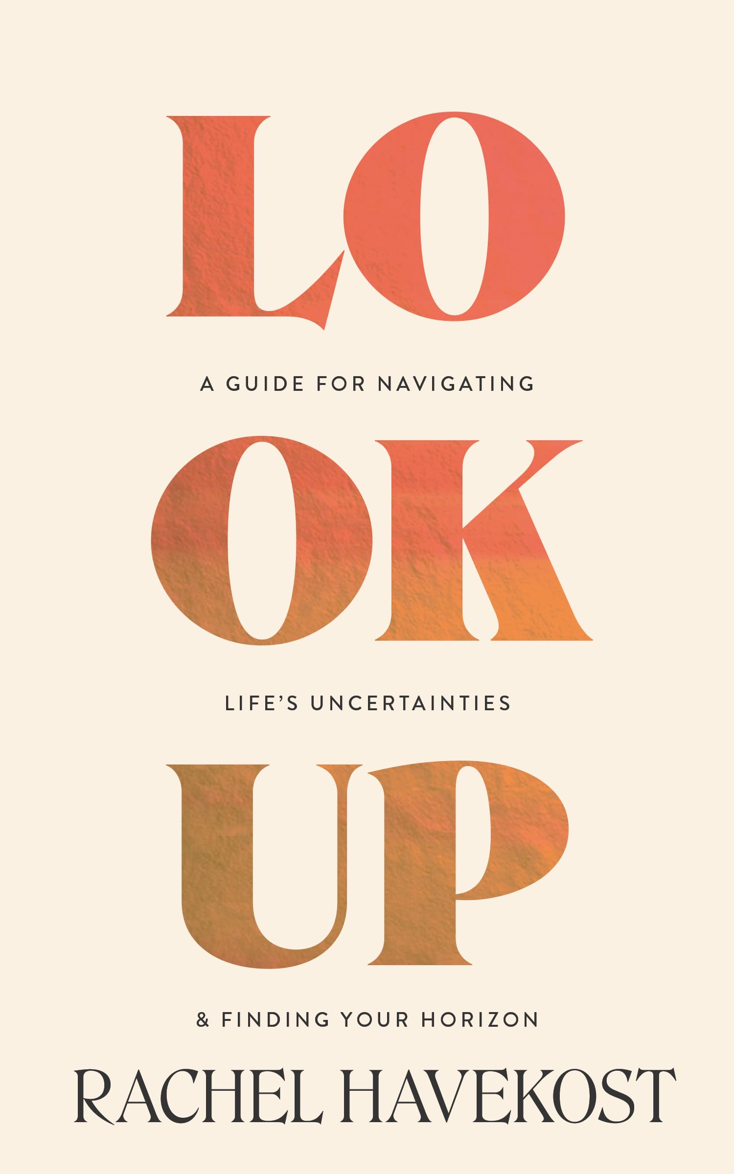 Look Up: A Guide for Navigating Life's Uncertainties and Finding Your Horizon