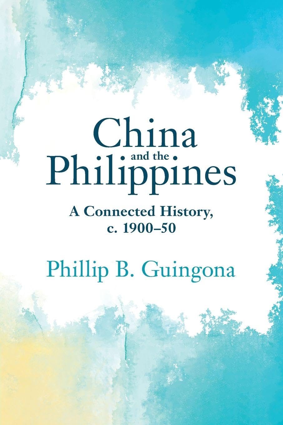 China and the Philippines: A Connected History, c. 1900–50 (Asian Connections)