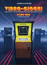 Video-Giochi: Persone, giochi e compagnie che fecero la storia dei videogiochi - Stage one: dalle origini al 1979