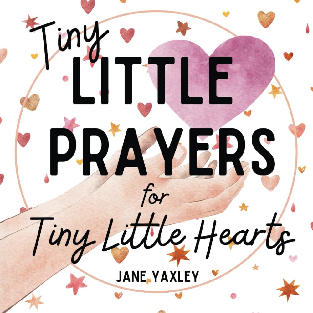Tiny Little Prayers for Tiny Little Hearts: Gentle Bedtime Prayers for Babies and Young Children