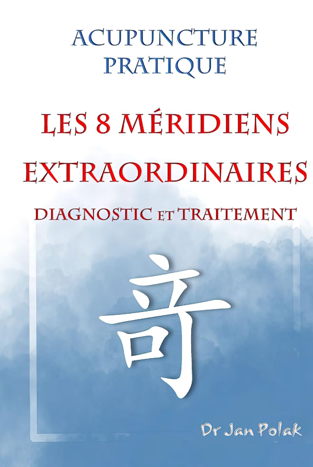 Les 8 Méridiens Extraordinaires.: Diagnostic & Traitement