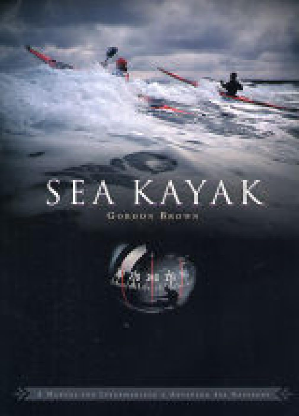 Sea Kayak : A Manual for Intermediate and Advanced Sea Kayakers