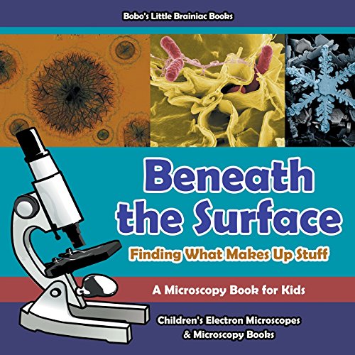 Compare Textbook Prices for Beneath the Surface - Finding What Makes Up Stuff - A Microscopy Book for Kids - Children's Electron Microscopes & Microscopy Books  ISBN 9781683278092 by Books, Bobo's Little Brainiac