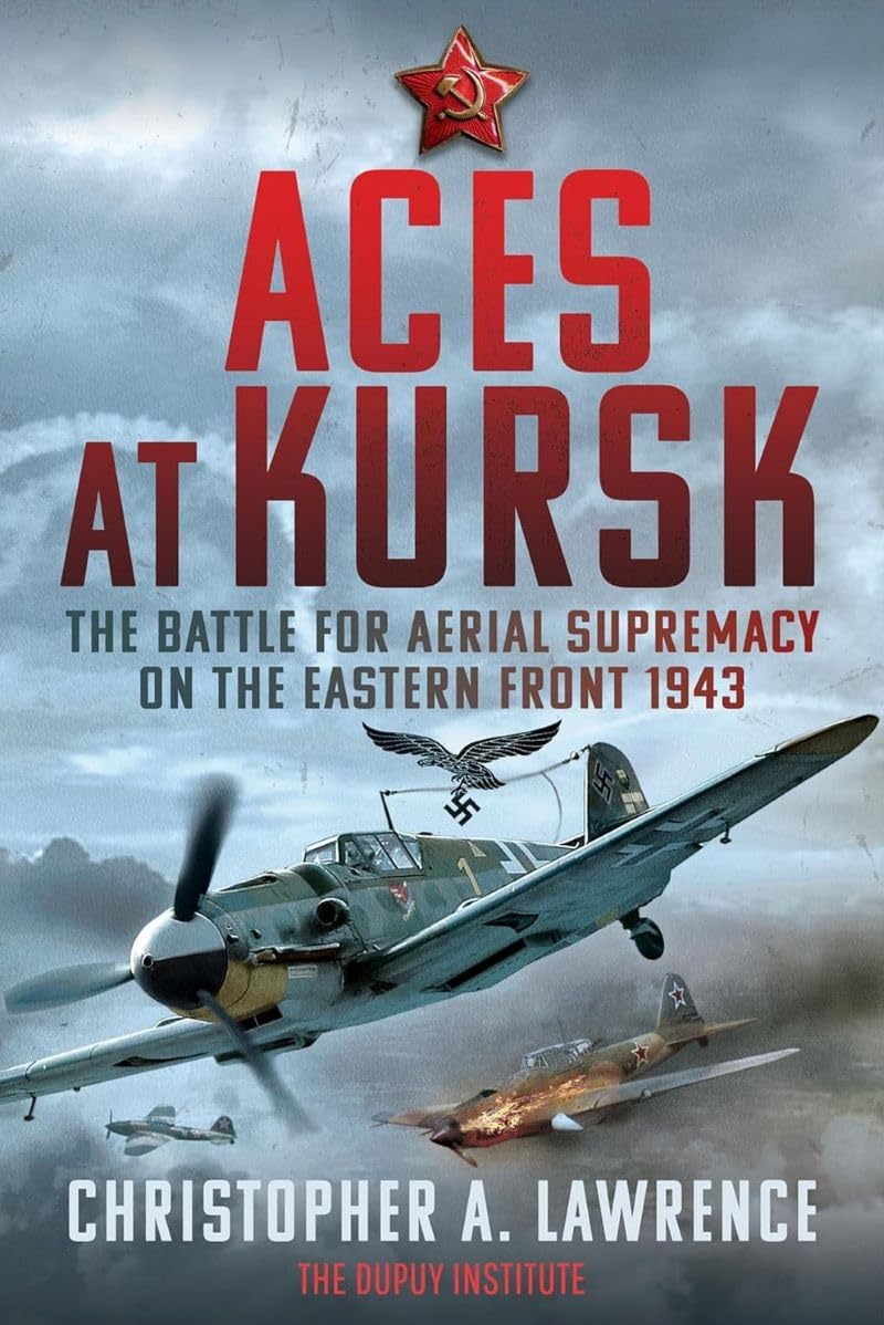 Aces at Kursk: The Battle for Aerial Supremacy on the Eastern Front, 1943