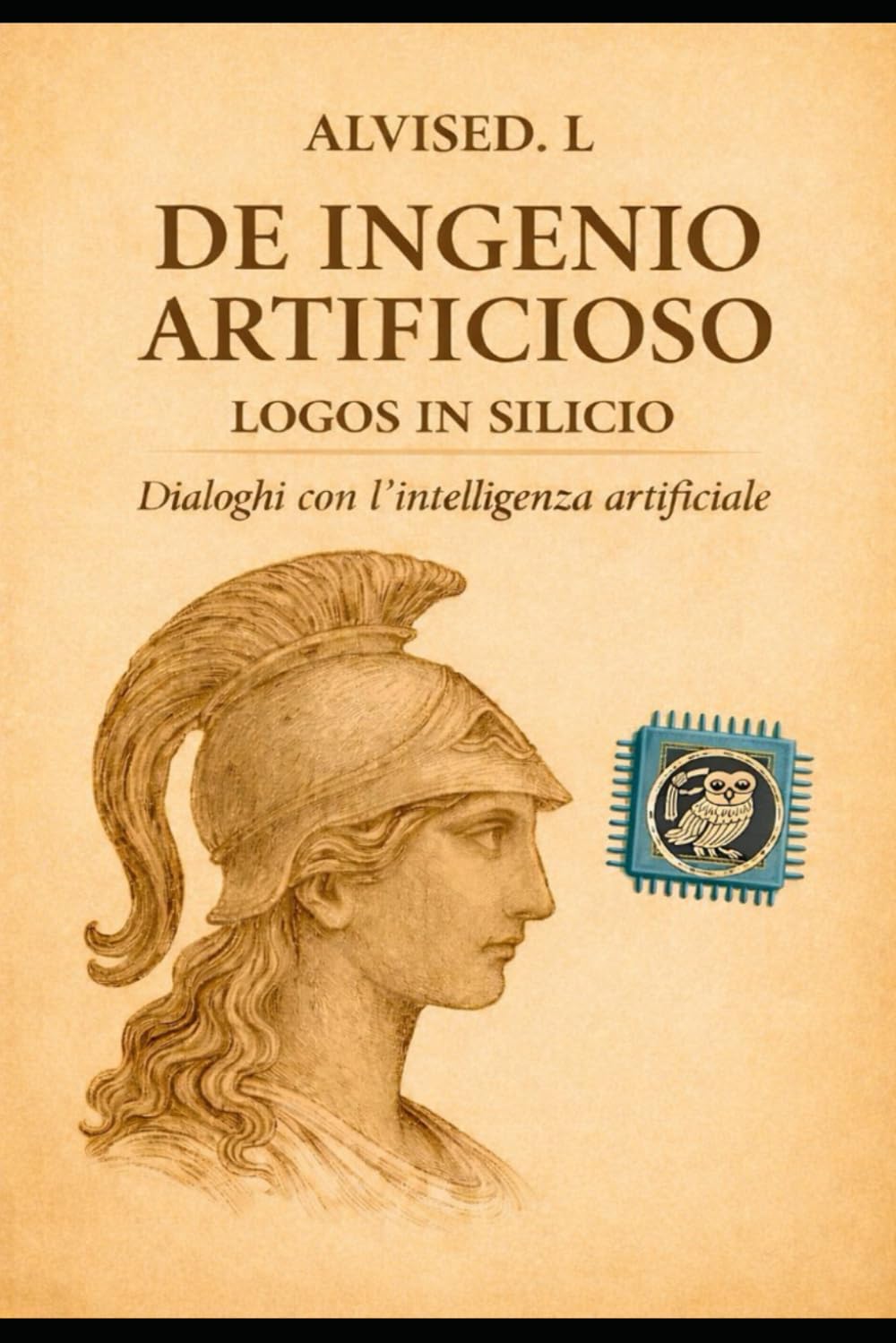 DE INGENIO ARTIFICIOSO: LOGOS IN SILICIO dialoghi con l'Intelligenza Artificiale (LA TRILOGIA DI SILVANO)