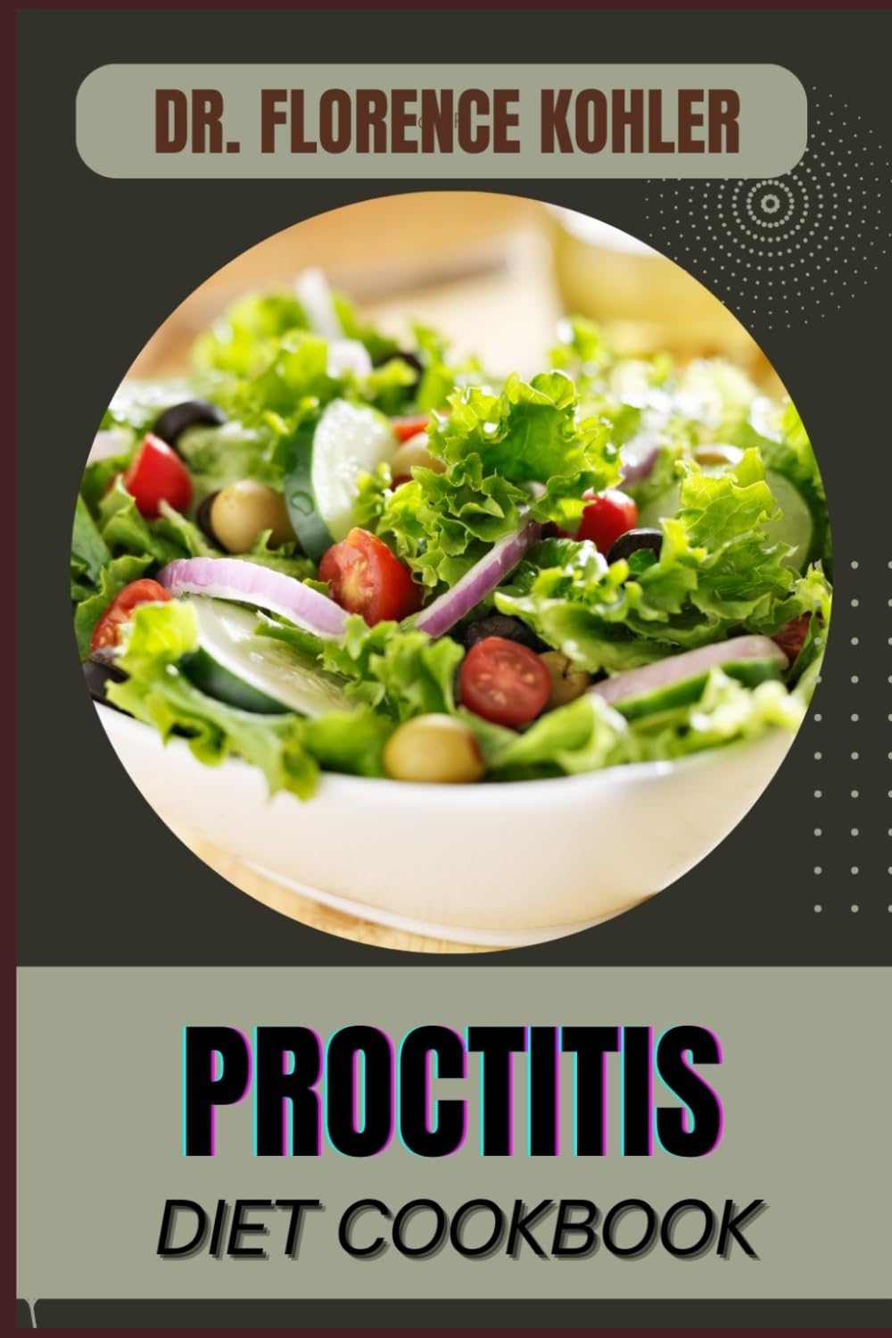 PROCTITIS DIET COOKBOOK: Essential Nutrition And Meal Plans For Reducing Inflammation, Managing Symptoms, And Promoting Gut Health