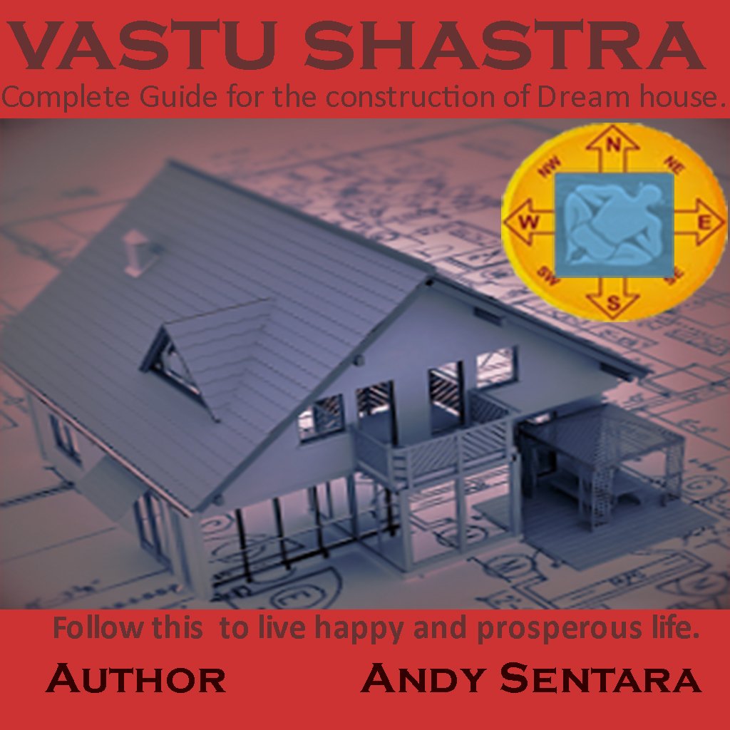 VASTU SHASTRA: COMPLETE GUIDELINES FOR THE CONSTRUCTION OF DREAM HOUSE. FOLLOW THESE GUIDELINES TO LIVE A HAPPY AND PROSPEROUS LIFE.