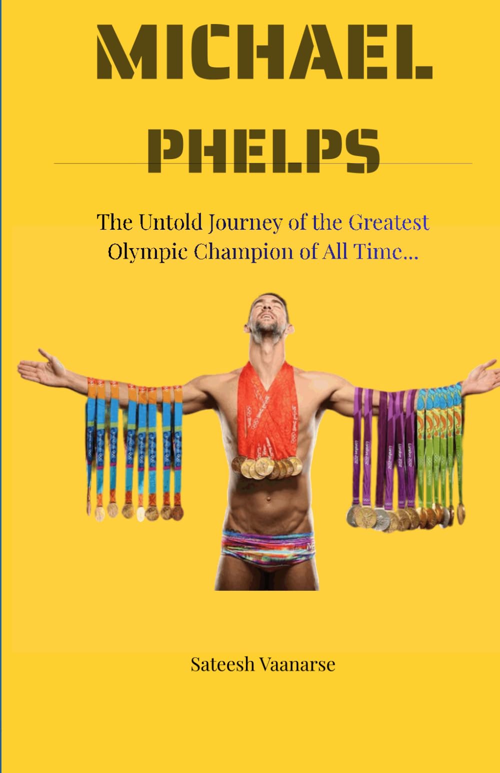Michael Phelps: The Untold Journey of the Greatest Olympic Champion of All Time.