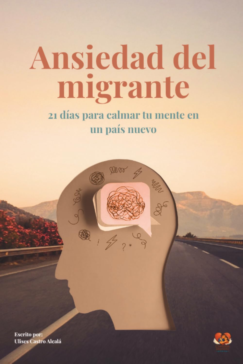 Ansiedad del Migrante: 21 días para calmar tu mente en un país nuevo (Corazón Migrante)