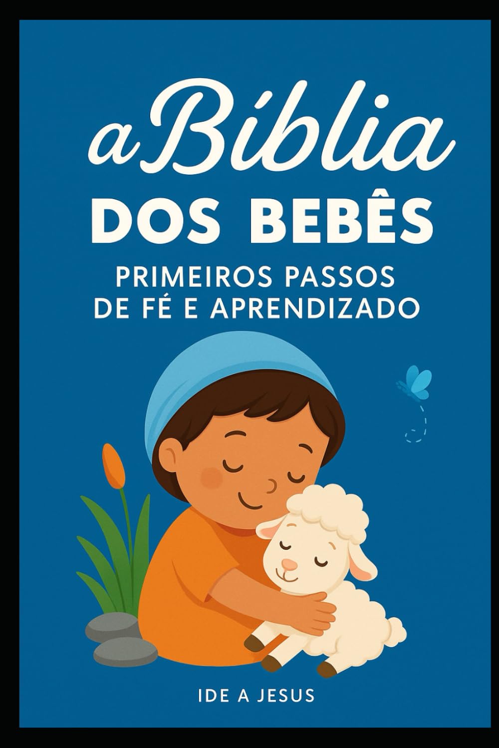 A Bíblia dos Bebês: Primeiros Passos de Fé e Aprendizado (Coleção Pequenos Passos com Deus)