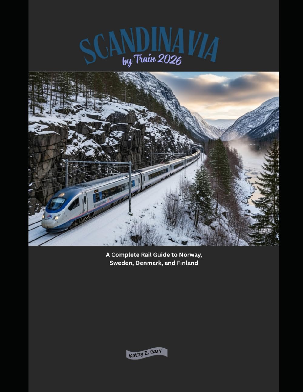 Scandinavia by Train 2026: A Complete Rail Guide to Norway, Sweden, Denmark, and Finland: 21 (Explore the World by Train in 2026)
