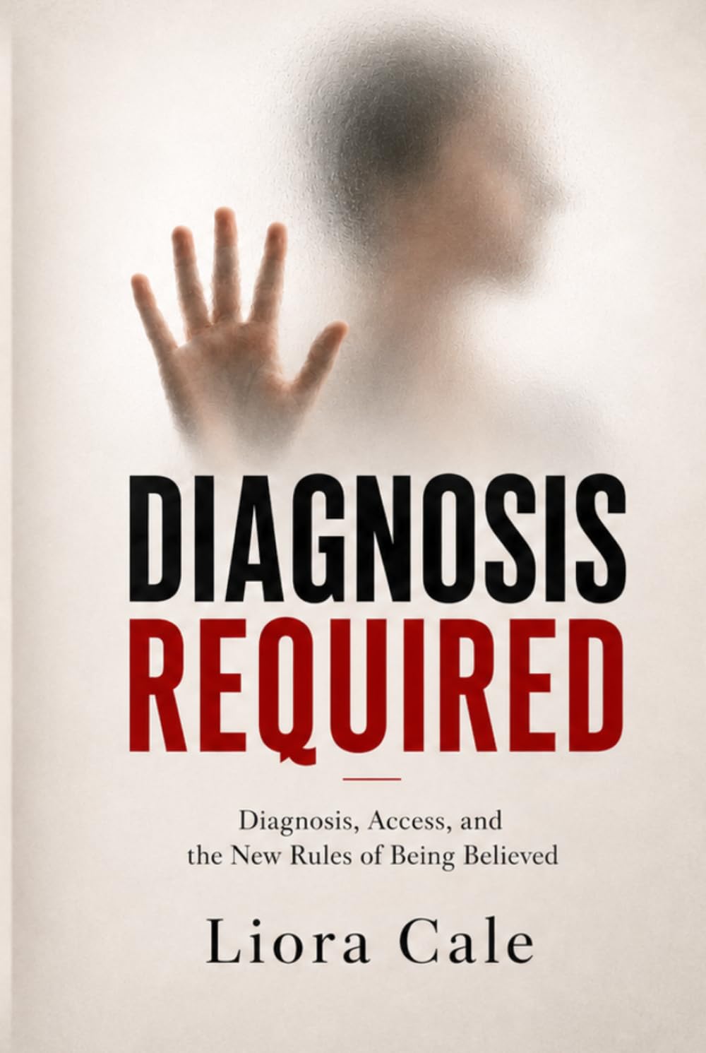 Diagnosis Required: Diagnosis, Access, and the New Rules of Being Believed