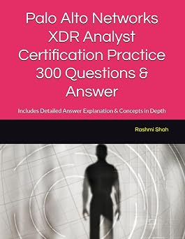 Palo Alto Networks XDR Analyst Certification Practice 300 Questions & Answer Includes Detailed Answer Explanation & Concepts in Depth
