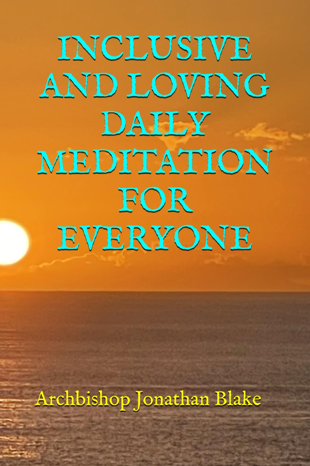 INCLUSIVE AND LOVING DAILY MEDITATION FOR EVERYONE (THE FIRST SAFE SPIRITUALITY SERIES)