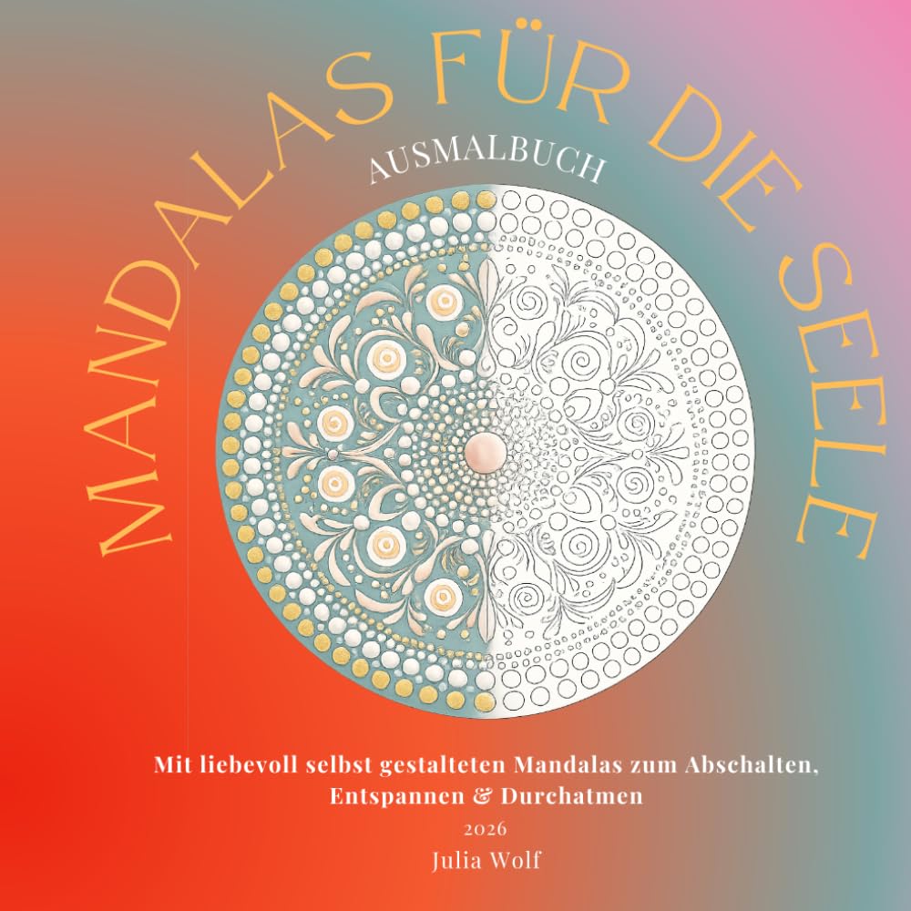 Mandalas für die Seele: Mit liebevollen Mandalas, kreativen Inspirationen und Entspannungstipps zum Abschalten