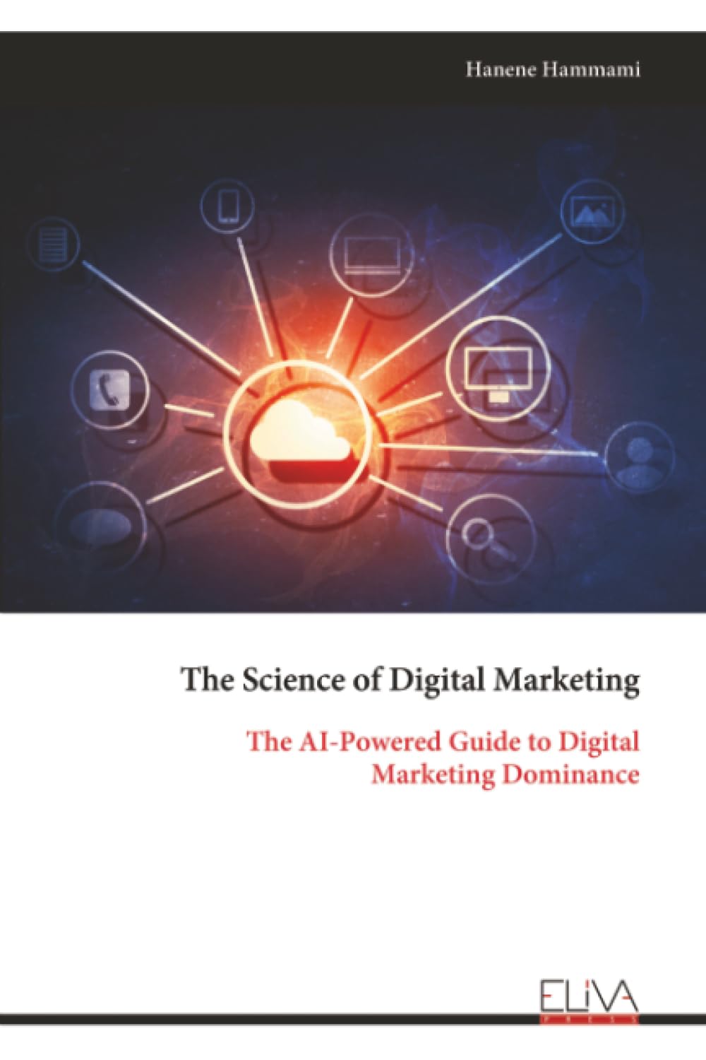 The Science of Digital Marketing: The AI-Powered Guide to Digital Marketing Dominance