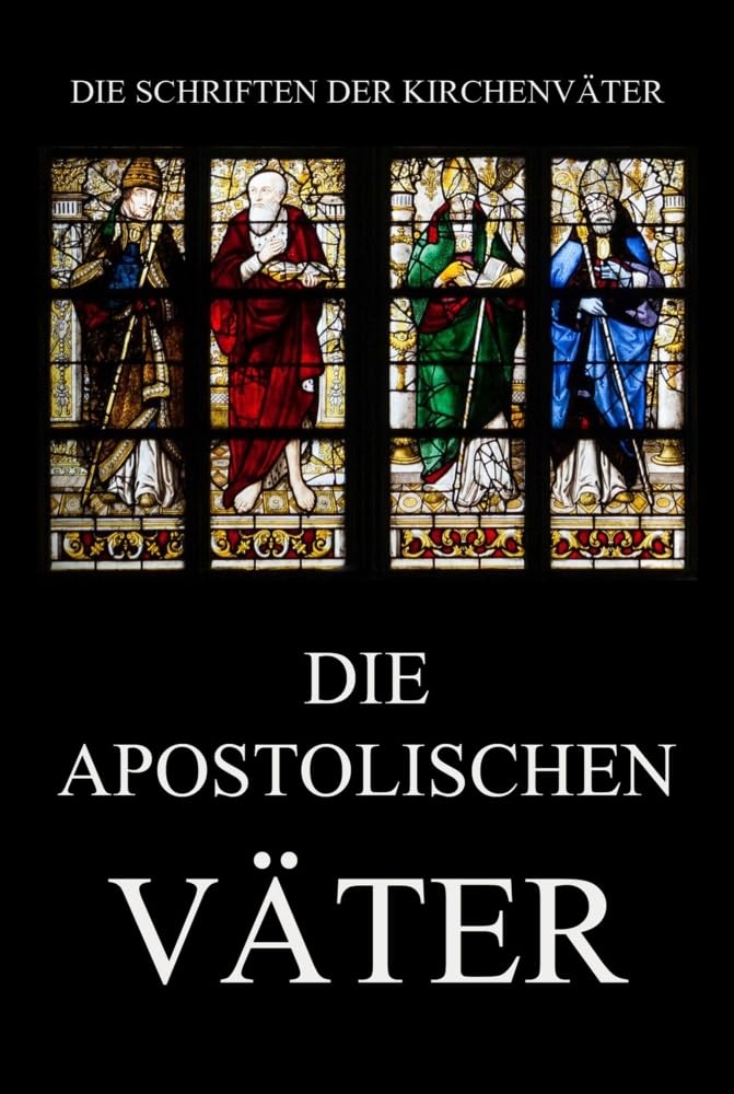 Die apostolischen Väter (Die Schriften der Kirchenväter)