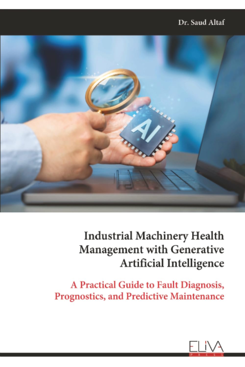 Industrial Machinery Health Management with Generative Artificial Intelligence: A Practical Guide to Fault Diagnosis, Prognostics, and Predictive Maintenance