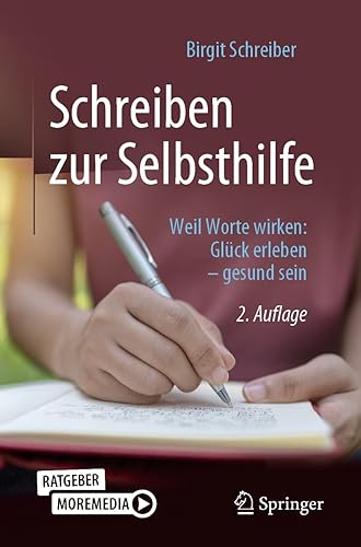 Schreiben zur Selbsthilfe: Weil Worte wirken: Glück erleben – gesund sein (German Edition)