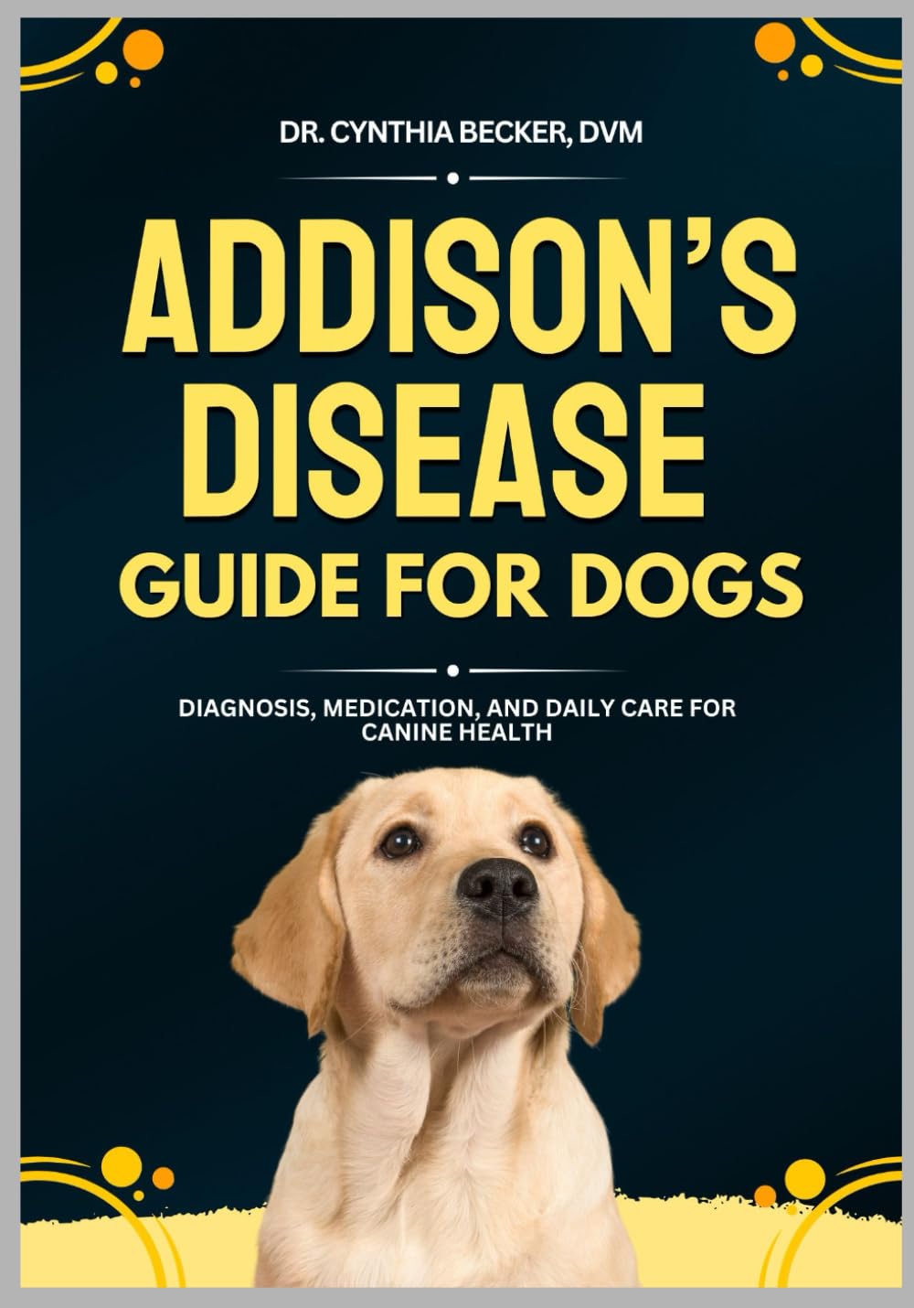 Addison’s Disease Guide for Dogs: Diagnosis, Medication, and Daily Care for Canine Health