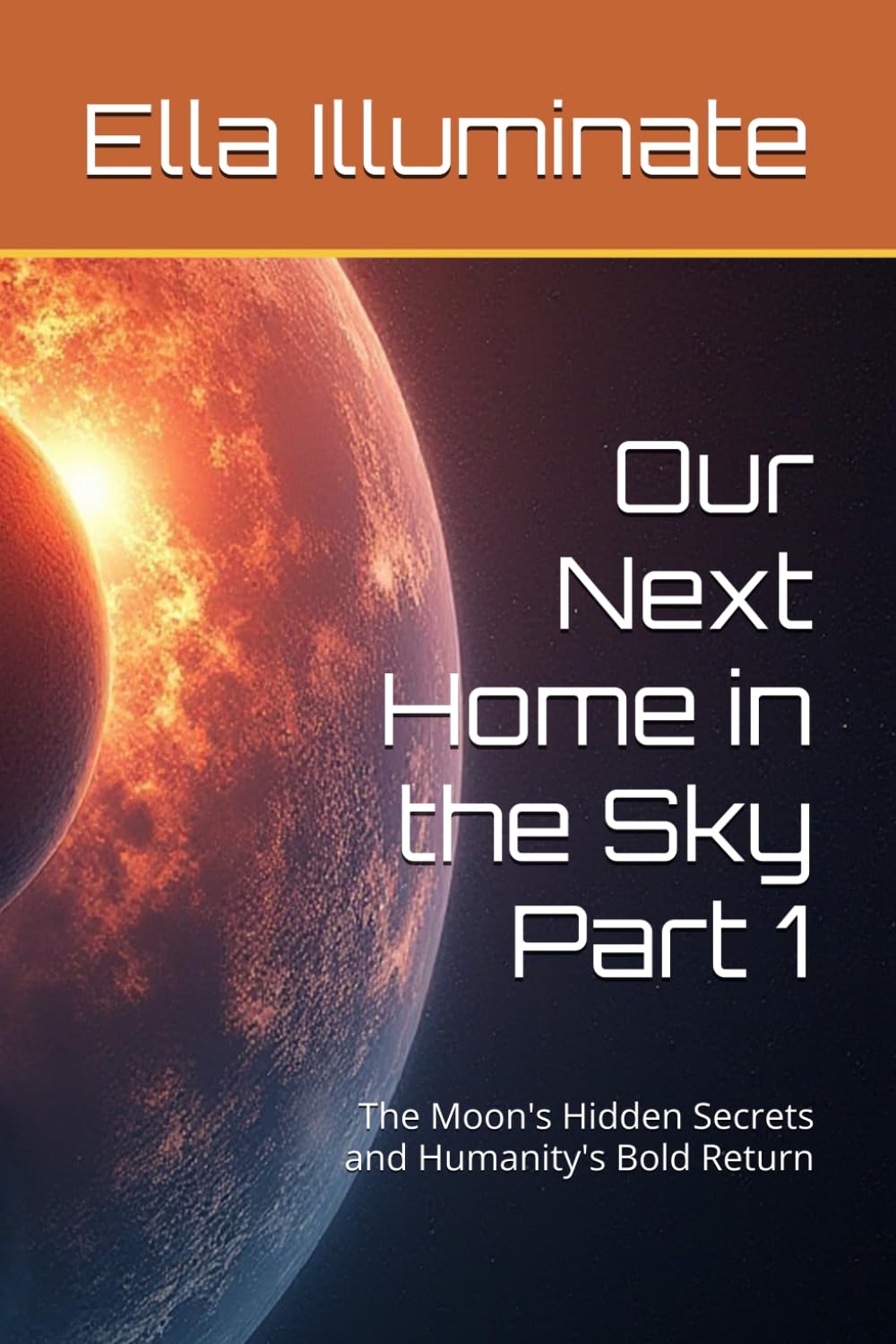 Our Next Home in the Sky Part 1: The Moon's Hidden Secrets and Humanity's Bold Return