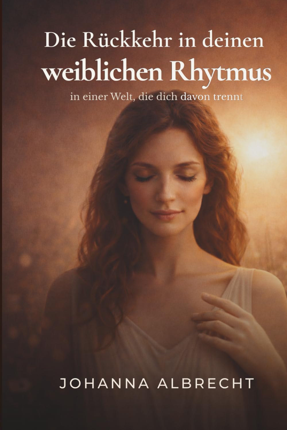 Die Rückkehr in deinen weiblichen Rhythmus: in einer Welt, die dich davon trennt