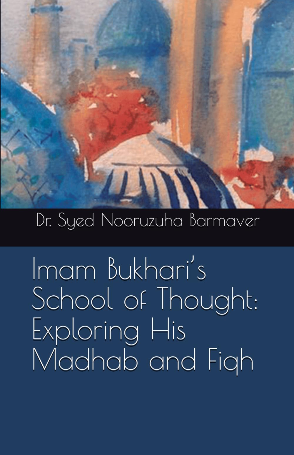 Imam Bukhari’s School of Thought: Exploring His Madhab and Fiqh