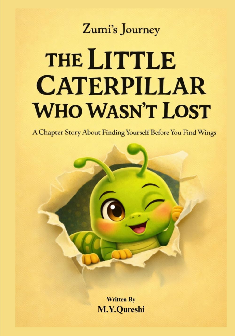 THE LITTLE CATERPILLAR WHO WASN’T LOST (Zumi’s Journey): A Chapter Story About Finding Yourself Before You Find Your Wings