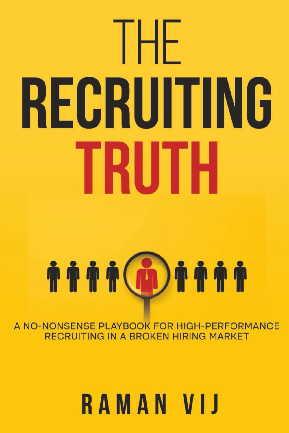 The Recruiting Truth: A No-Nonsense Playbook for High-Performance Recruiting in a Broken Hiring Market