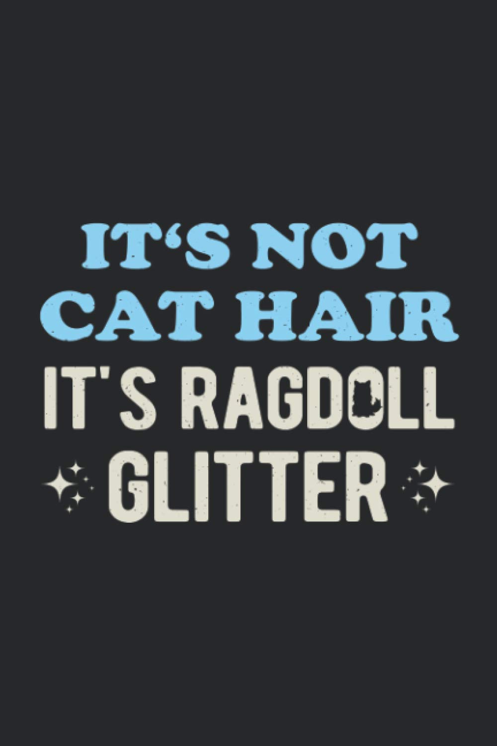 It's Not Cat Hair It's Ragdoll Glitter: Funny Cute Blank Lined Notebook Gag Gift Journal For Ragdoll Cat Owners And Lovers