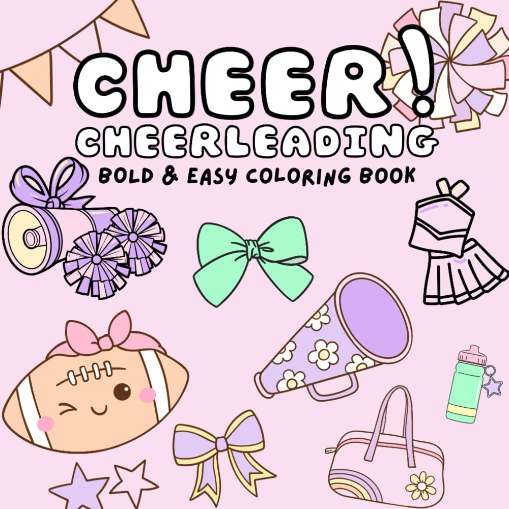Cheer! Cheerleading: Coloring Book for Kids & Teens with a Cheerleading Theme Featuring Stunts, Uniforms, Jumps, Pom Poms and more