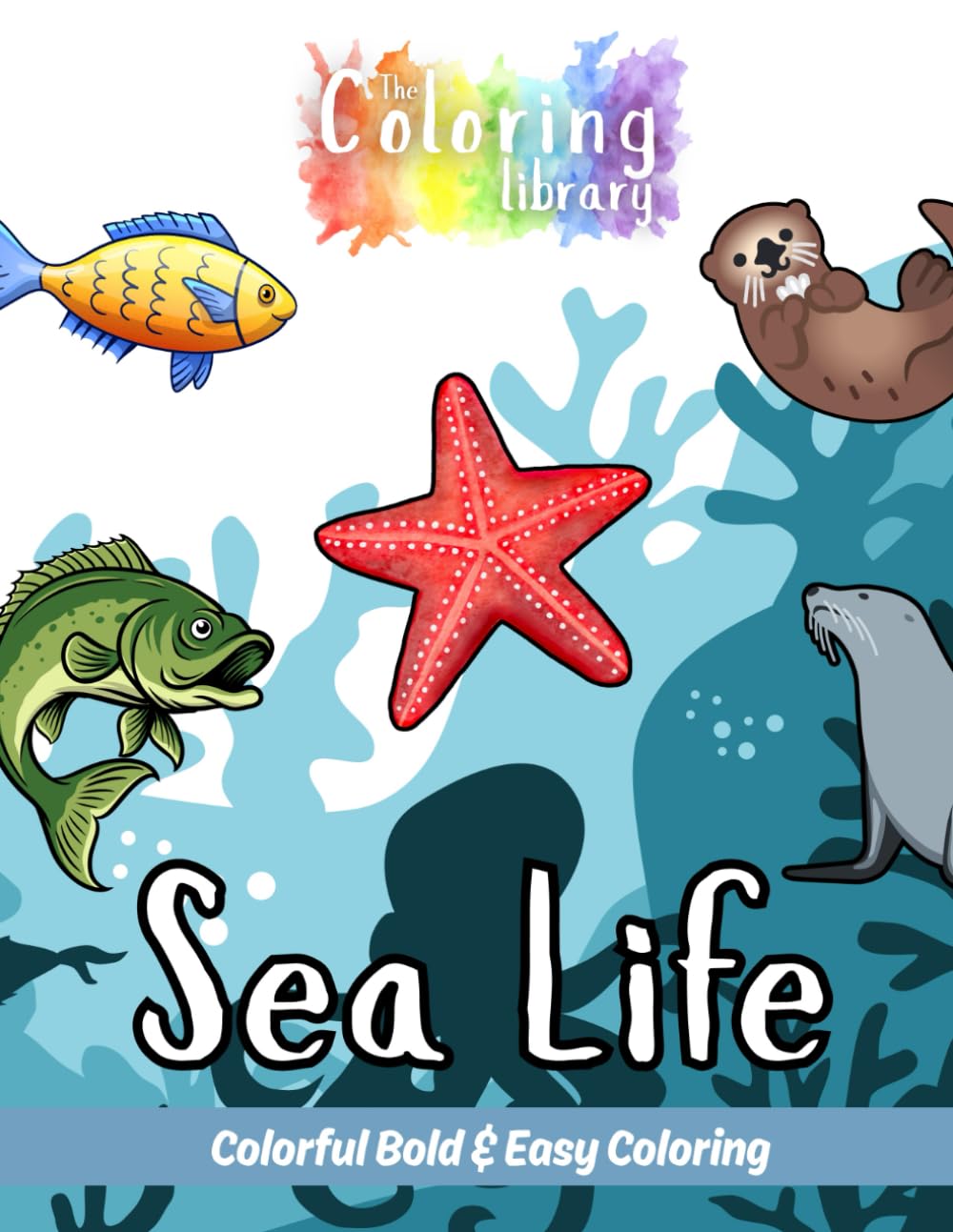Sea life: Colorful Bold & Easy Coloring Book: Designs with Detail Perfect for Casual Coloring with Dolphin, Octopus, Sea Turtle, Fish, Shark, ... Walrus, Stingray, Sea Otter, Squid & More