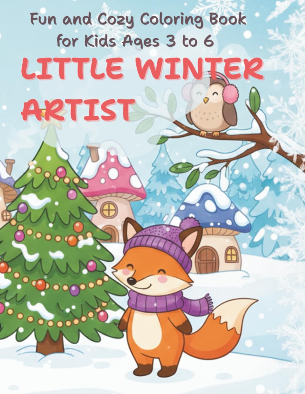 Little Winter Artist: Fun and Cozy Coloring Book for Kids Ages 3 to 6