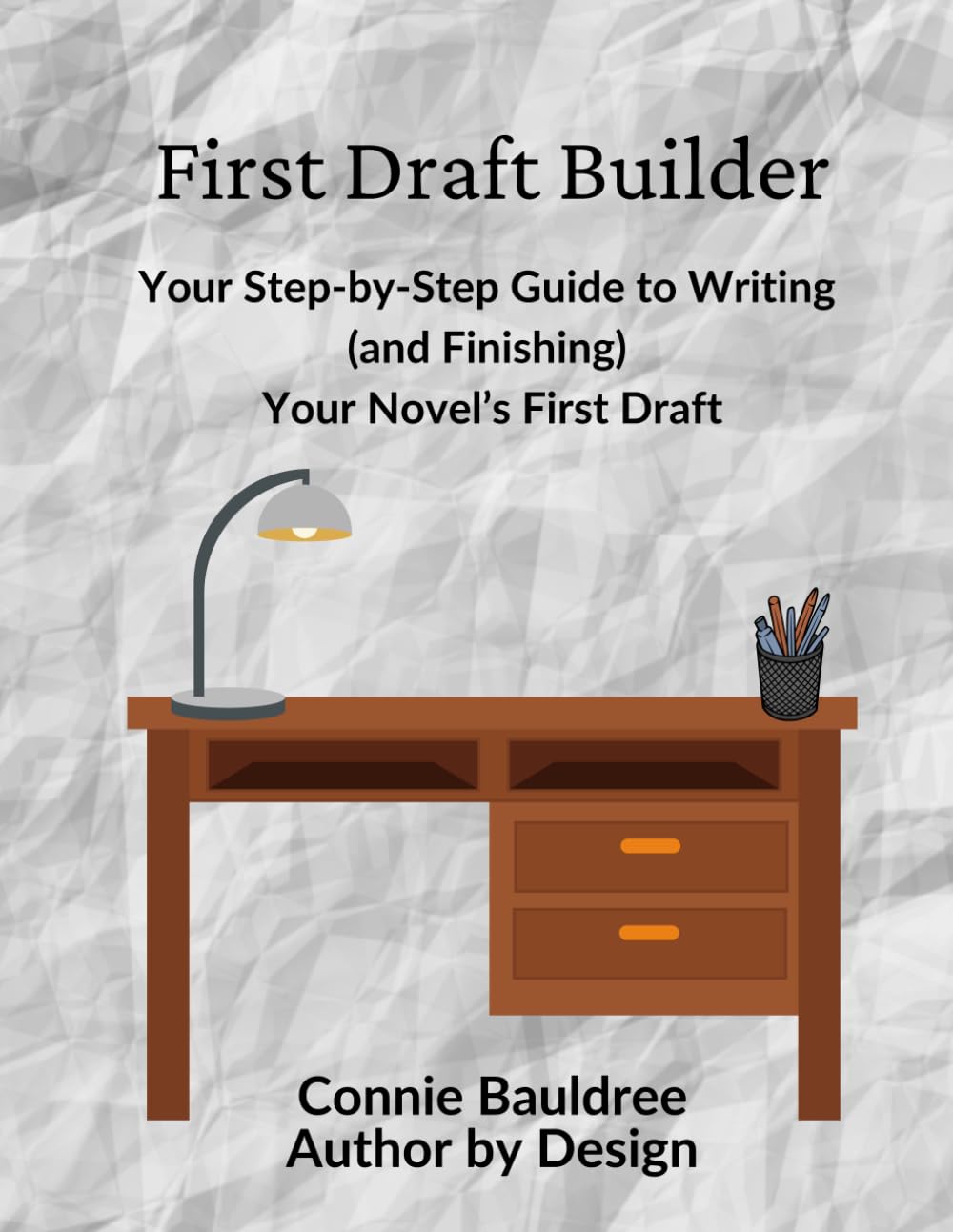 First Draft Builder: Your Step-by-Step Guide to Writing (and Finishing) Your Novel’s First Draft