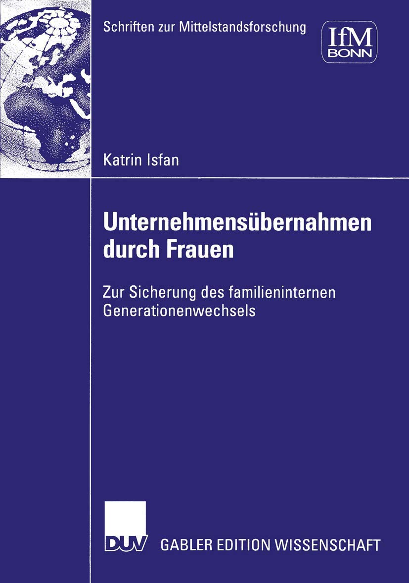 Unternehmensübernahmen durch Frauen. Zur Sicherung des familieninternen Generationenwechsels (Schriften zur Mittelstandsforschung, 93, Band 93)