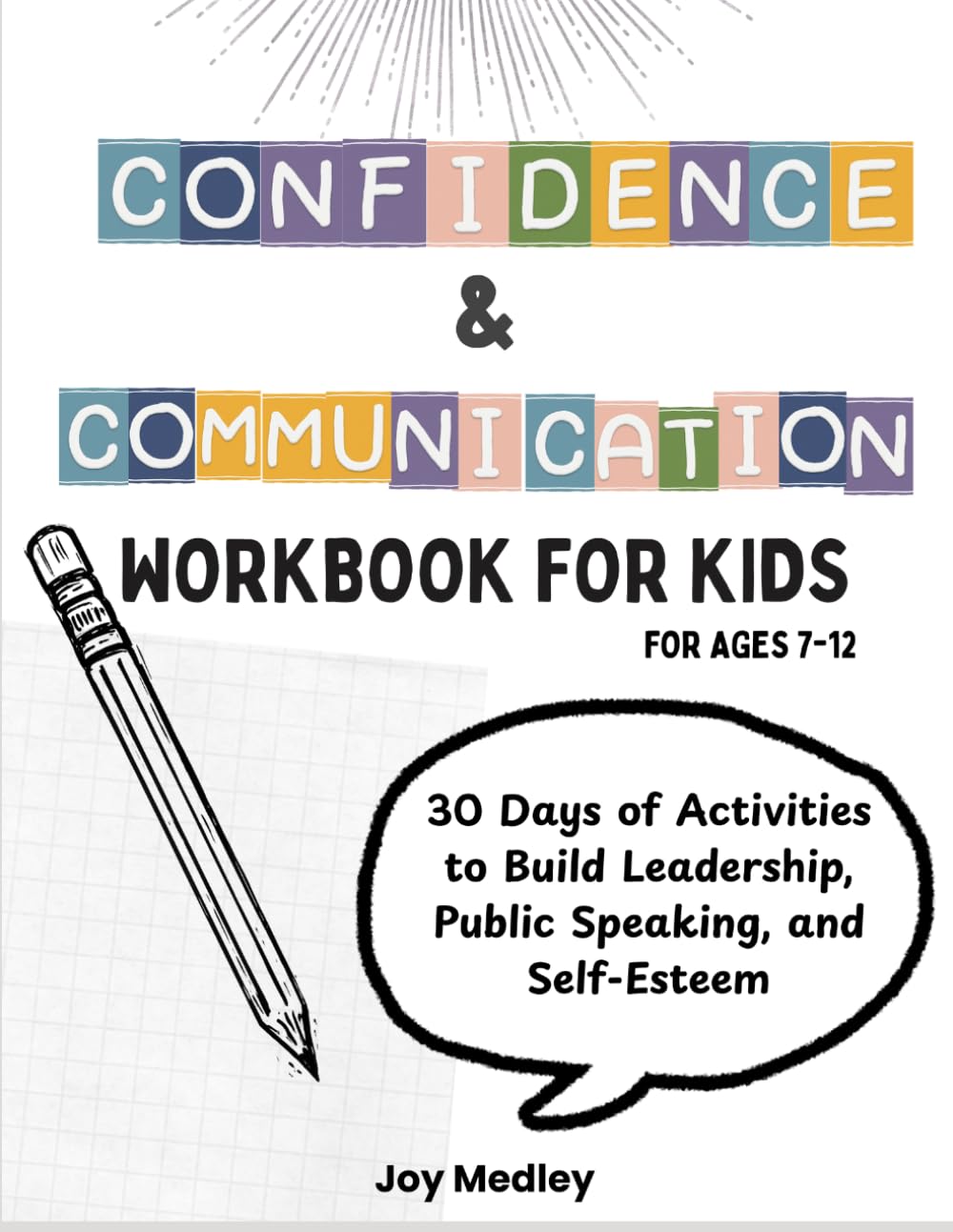 Confidence and Communication Skills Workbook for Kids: 30 Days of Activities to Build Leadership, Public Speaking, and Self-Esteem