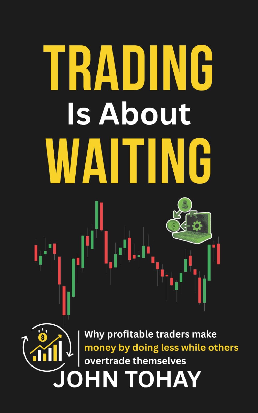 Trading Is About Waiting: Why profitable traders make money by doing less while others overtrade themselves