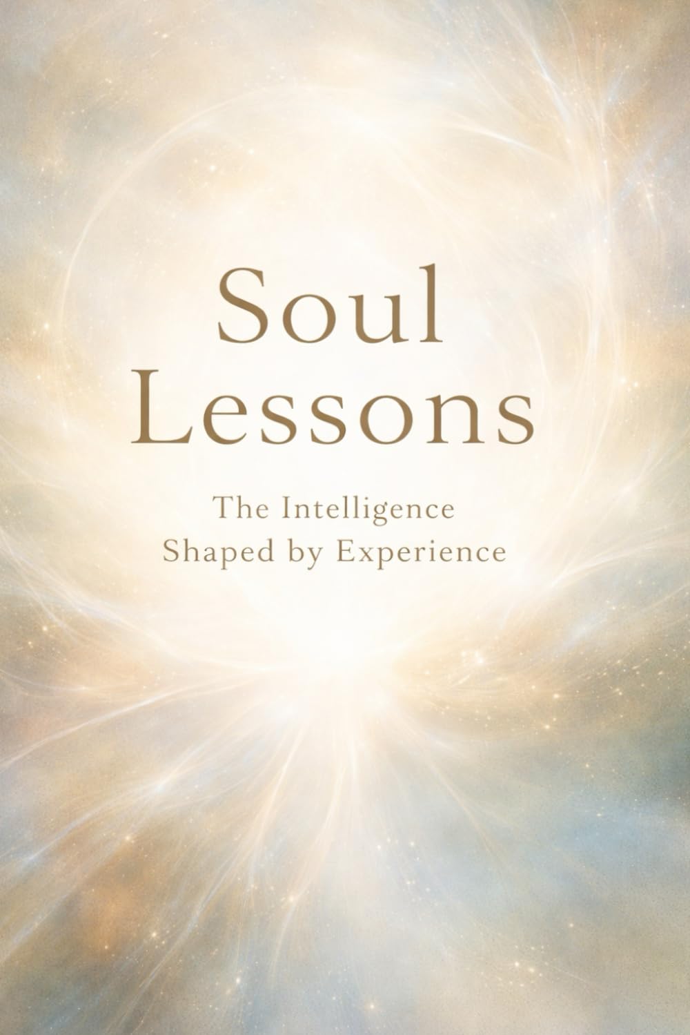 Soul Lessons: The Intelligence Shaped by Experience