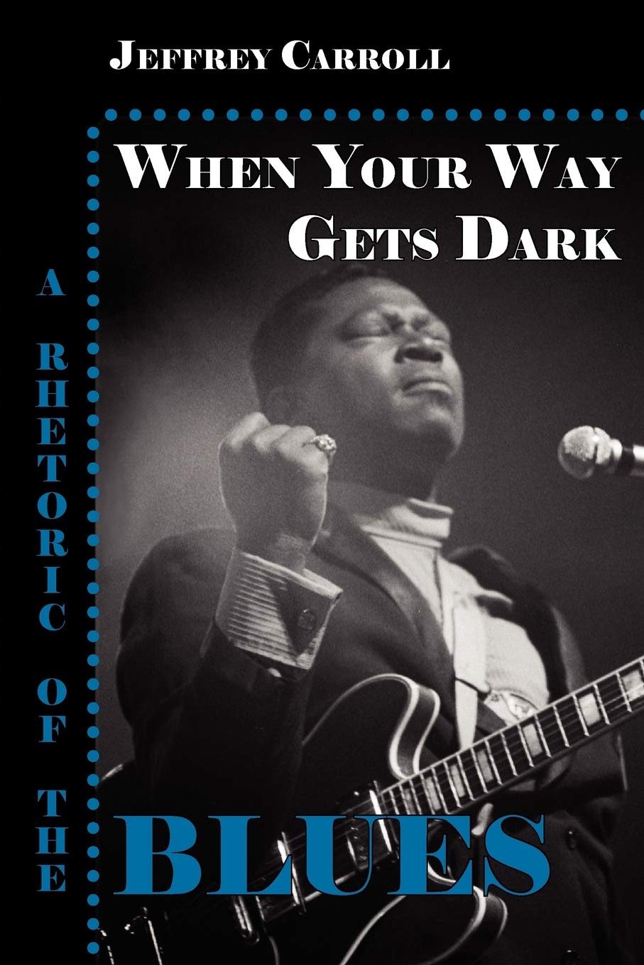 When Your Way Gets Dark: A Rhetoric of the Blues