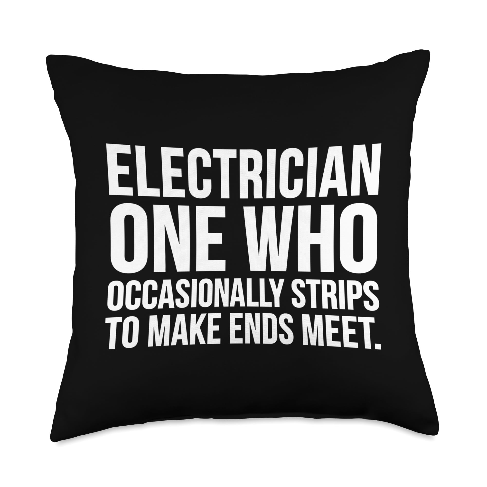 Electrician Funny-One Who Occasionally Strips to Make Throw Pillow, 18x18, Multicolor