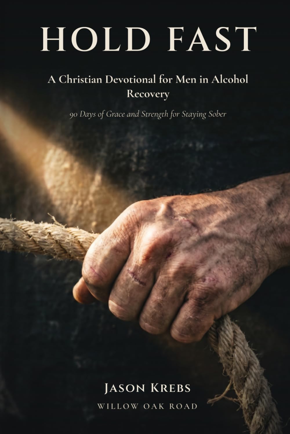 Hold Fast: A Christian Devotional for Men in Alcohol Recovery — 90 Days of Grace and Strength for Staying Sober