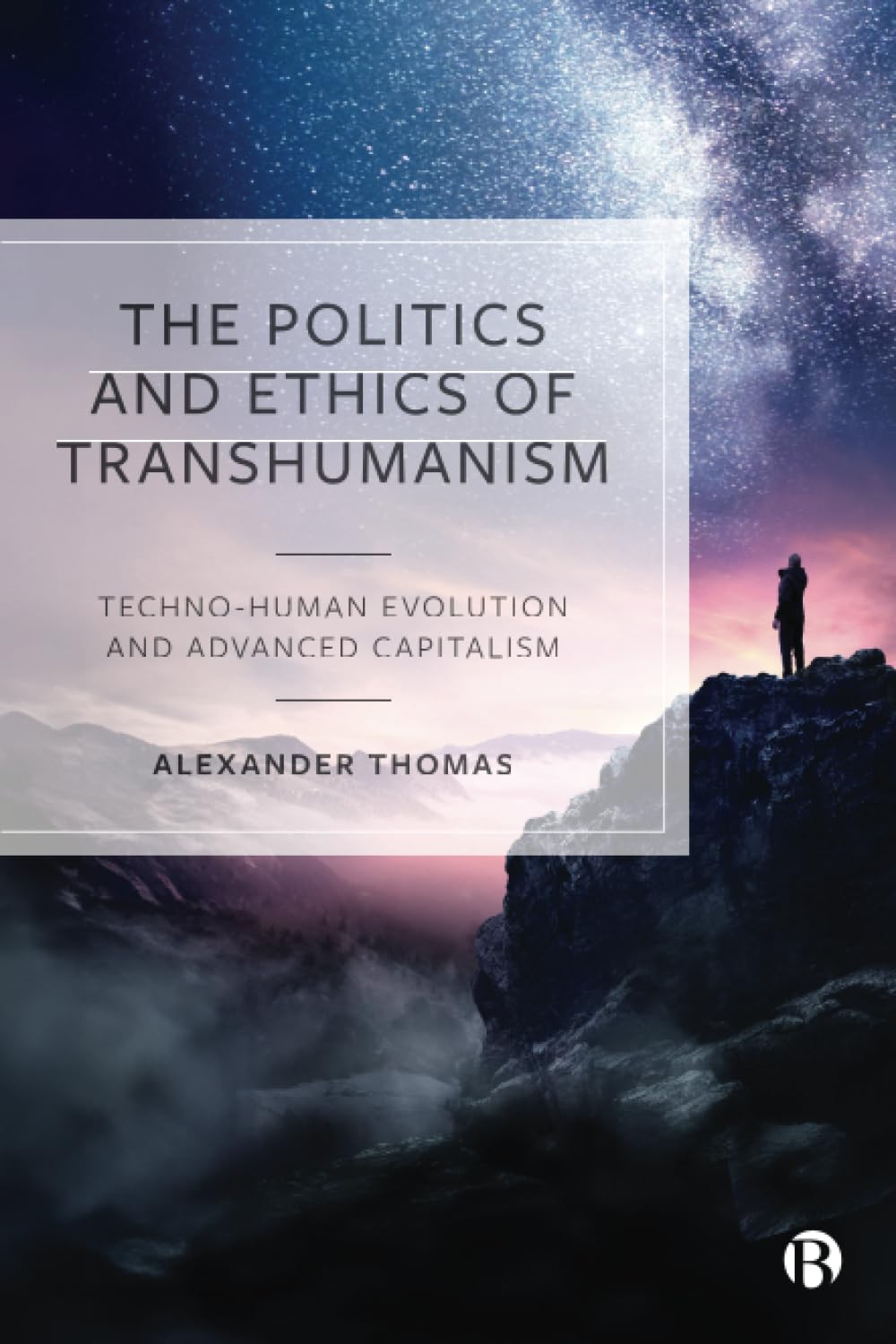 The Politics and Ethics of Transhumanism: Techno-Human Evolution and Advanced Capitalism