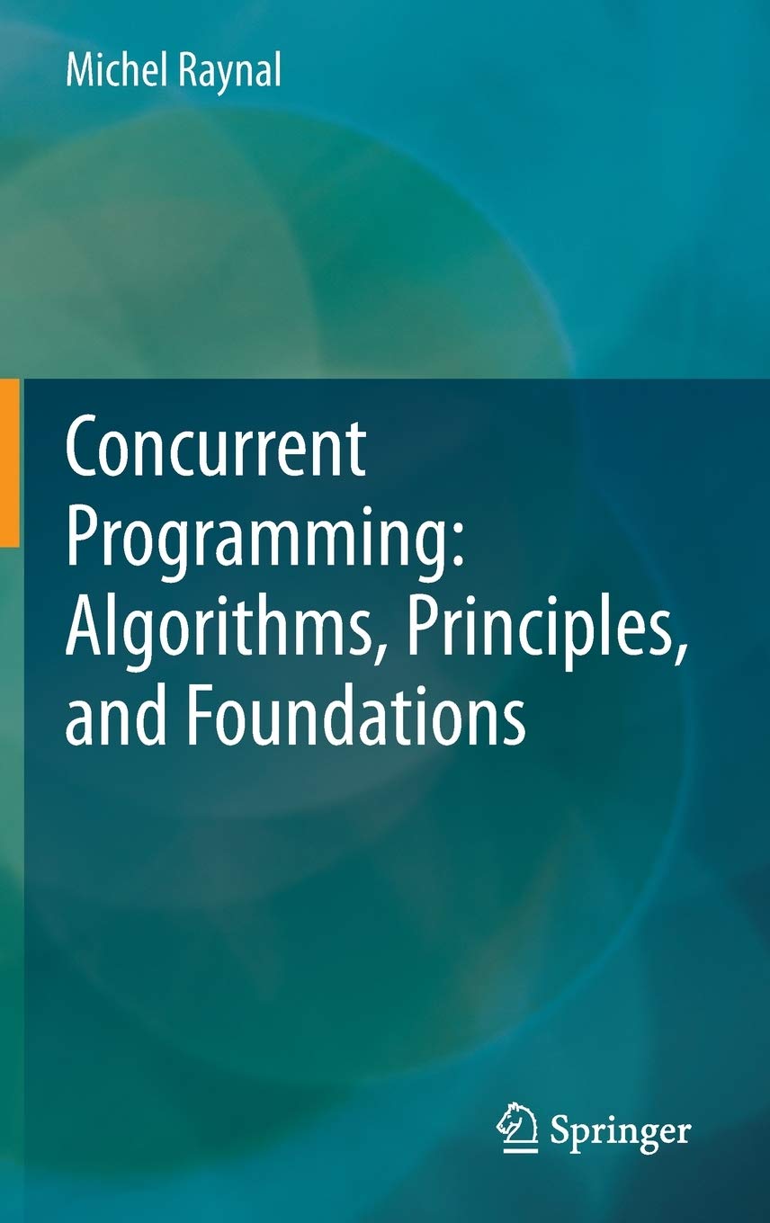Concurrent Programming: Algorithms, Principles, and Foundations