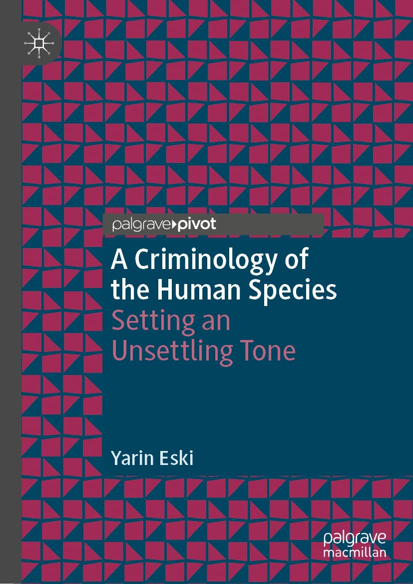 A Criminology of the Human Species : Setting an Unsettling Tone