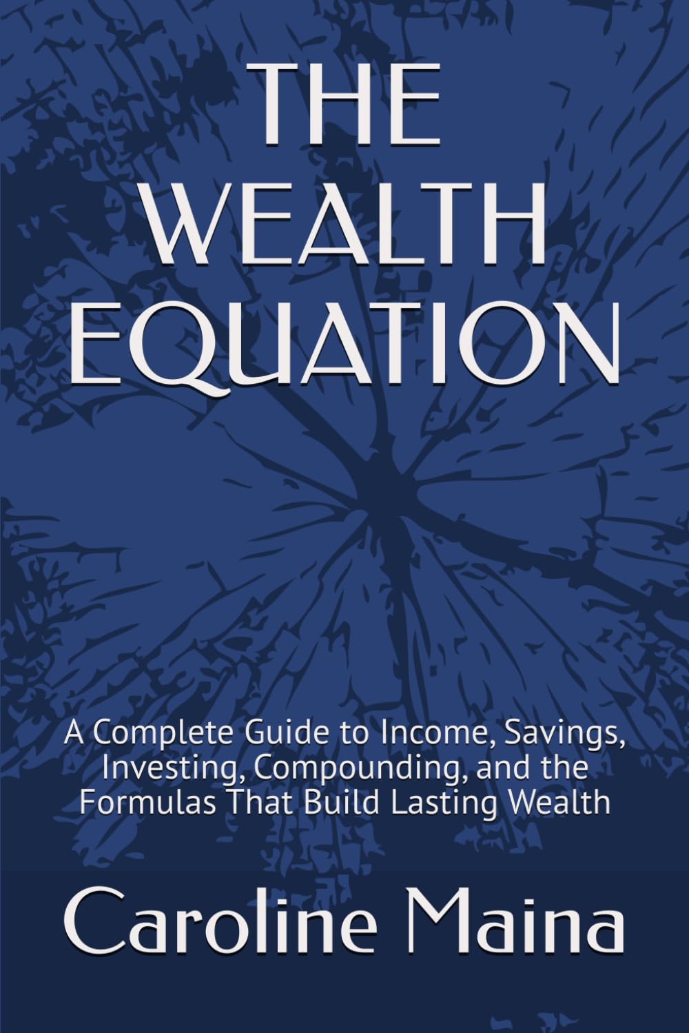 THE WEALTH EQUATION: A Complete Guide to Income, Savings, Investing, Compounding, and the Formulas That Build Lasting Wealth (Microeconomics Foundations)