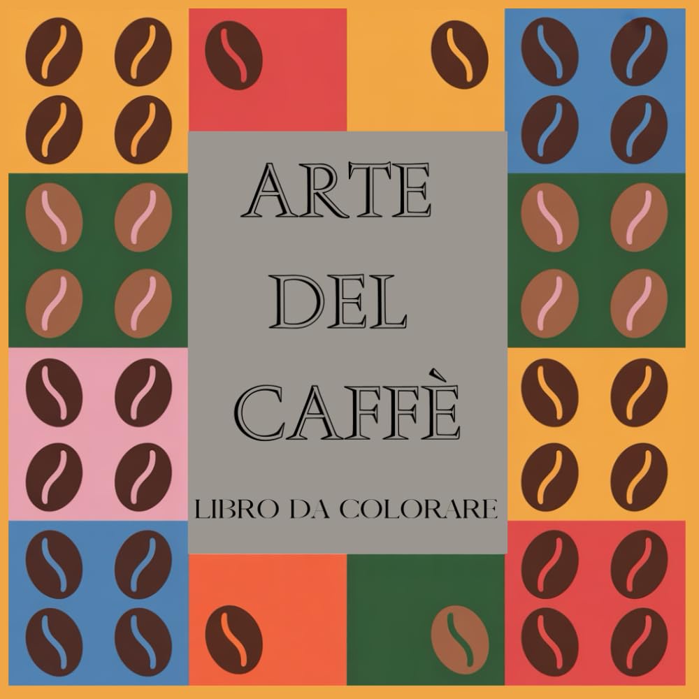 Arte del Caffè: Mondo del Caffè da Colorare Disegni Rilassanti e Antistress per Amanti del Buon Gusto.